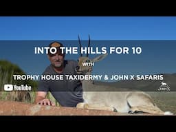 Into the Hills for 10 | Trophy House Taxidermy & John X Safaris