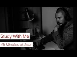 Study With Me 45 Minutes of Jazz