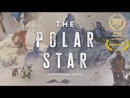 The POLAR STAR - Full FILM - Ski Mountaineering in an Arctic Land of Giants - The FIFTY 45/50