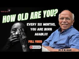 How Old Are You? Every six months, you are born again!!! - Dr. B M Hegde