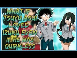 What if tsuyu asui loved izuku even if he is quirkless | Part 1 | Izuku X tsuyu |