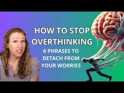 Overthinking and Intrusive Thoughts - 6 Phrases to get Unstuck from Overthinking and Uncertainty