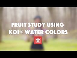 Fruit Study Using Koi® Water Colors With Danielle Webb