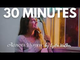 30 minutes of Christian Hymns | Lydia Walker | Acoustic Hymns with Lyrics | Guitar and Vocals