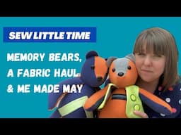 Finished Memory Bears, a Fabric Haul & Me Made May Plans