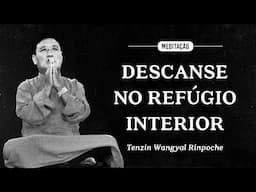 Tenzin Wangyal Rinpoche - Meditação - Descanse no Refúgio Interior