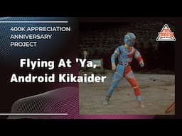 Flying At 'Ya, Android Kikaider【400K APPRECIATION ANNIVERSARY PROJECT】