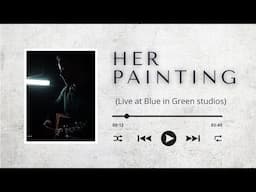 Her Painting (Acoustic version) / #2 Live at "Blue in Green Studios"