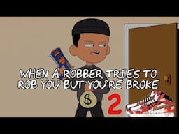 When a Robber Tries to Rob You But You're Broke 2 | ExumToons