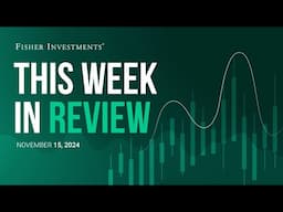 Fisher Investments - "This Week in Review" (Nov. 15, 2024)