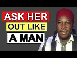 3 Masculine Ways To Ask Any Woman Out