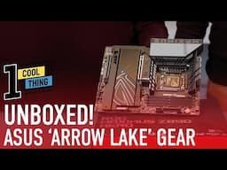 Unboxing Asus ‘Arrow Lake’ Gear! A First-Look Z890 Motherboard & More