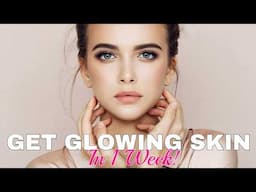 7 Steps for Clear & Glowing Skin in Just 1 Week / BEST Skincare Routine For Women!