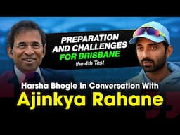 Harsha Bhogle x Ajinkya Rahane: Preparation and Challenges before the Gabba Test in 2021