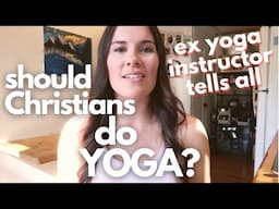 WHY I STOPPED DOING YOGA | NEW AGE TO JESUS