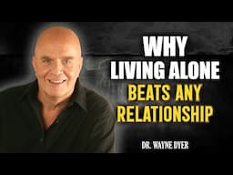 Why Living Alone Beats Any Relationship | Wayne Dyer Motivation