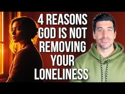 God Has NOT Removed Your Loneliness YET Because . . .