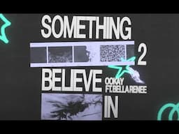 Ookay - Something 2 Believe In (feat. Bella Renee) {Lyric Video}