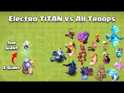 ELECTRO TITAN VS ALL TROOPS | CLASH OF CLANS