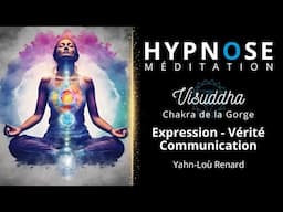 HYPNOSE / Méditation - Visuddha - Expression - Vérité - Communication