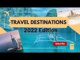 7 Incredible Travel Destinations You Can Visit in 2022