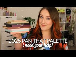 *2025* PAN THAT PALETTE PLAN! Which Project Pan I'm Planning To Do Next Year & I Need Your Help