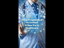 From Fragmented to Unified: A New Era in Healthcare