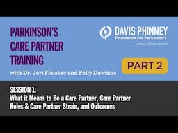 Parkinson's Care Partner Training - Session 1, Part 2: Care Partner Strain and Outcomes