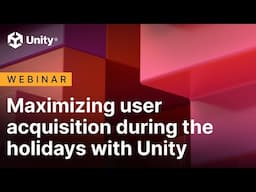 Maximizing User Acquisition During the Holidays with Unity