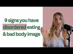 9 Signs You've Developed Disordered Eating & Bad Body Image