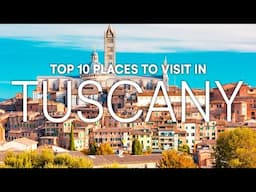 10 Most Beautiful Places to Visit in Tuscany Italy | Tuscany Travel Guide