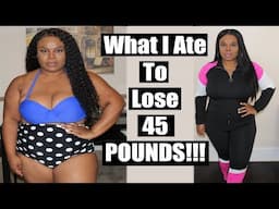 What I Ate To Lose 45 POUNDS!!! Weight Loss Before and After Pictures