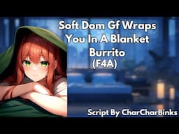 Soft Dom Gf Wraps You In A Blanket Burrito (F4A)