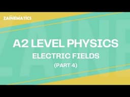 A2 Level | ELECTRIC FIELDS | PART 4 | 2024 | Physics By Akhtar Mehmood