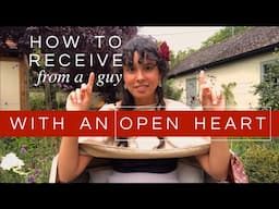 how to *actually* let love in & RECEIVE LOVE with an Open Feminine Heart ❤️