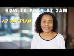 How To Pray At 3AM For A Breakthrough | A 7 Day Plan