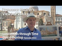 Francesco Guardi's Views of Venice - Landscapes Through Time with David Dunlop  - Episode #202