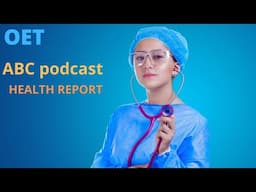 OET PODCAST WITH TRANSCRIPT/ABC PODCAST/HEALTH REPORT