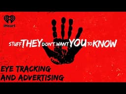 CLASSIC: Eye tracking and Advertising | STUFF THEY DON'T WANT YOU TO KNOW