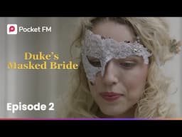 Episode 2 | The Duke's Masked Bride | Pocket FM