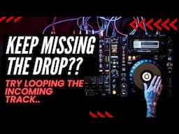 Keep missing the drop? Try looping your incoming track..