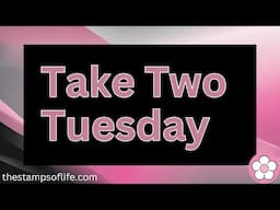 Take Two Tuesday Episode #46 The Stamps of Life