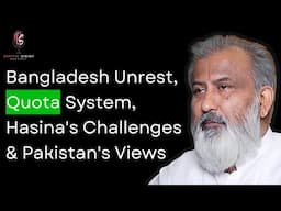 Bangladesh Unrest, Quota System, Hasina's Challenges & Pakistan's Views ft. Anis Sheikh |Podcast#116