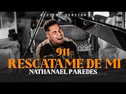 911 Rescátame De Mi - Nathanael Paredes (Acoustic Video Oficial)