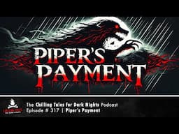 "Piper's Payment" Ep 317 💀 Chilling Tales for Dark Nights Podcast (Horror Fiction) Creepypastas