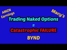 Catastrophic Failure | Trading Naked Options | AMZN Earnings | Macy's M and Beyond Meat BYND