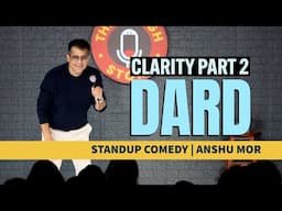 Dard | Stand-up Comedy | Anshu Mor | Clarity Part 2