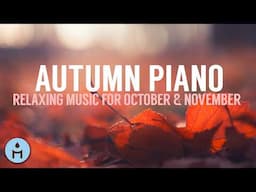 Autumn Piano 🍁 Relaxing Music with Soothing Serenity Piano for October and November