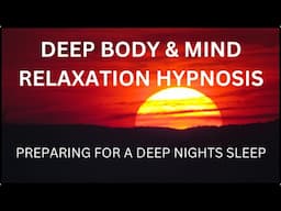 Deep Sleep Hypnosis | Preparing the Mind & Body for a Deep Nights Sleep