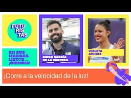 ¡Corre a la velocidad de la luz! | Violeta Arnaiz y Diego García | Futuristas 2024